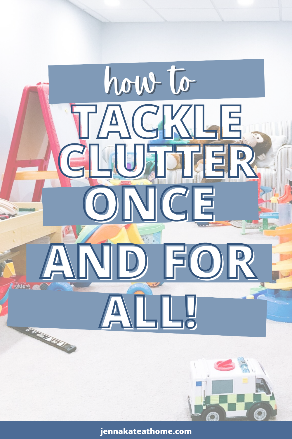 How to tackle clutter once and for all