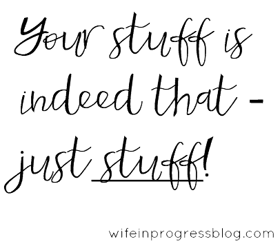 Text: \"Your stuff is indeed that - just stuff!\"