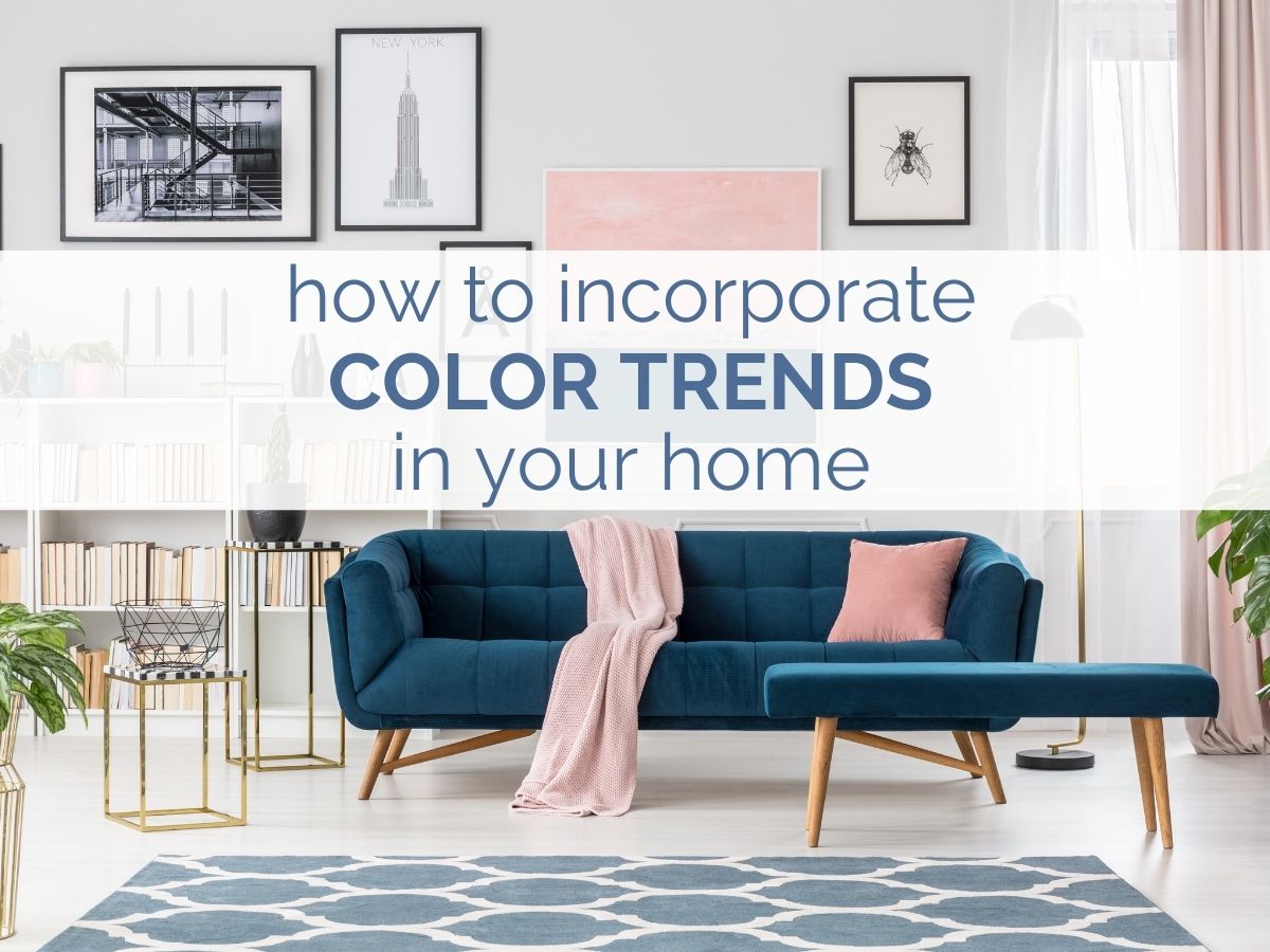 How to Incorporate Color Trends In Your Home