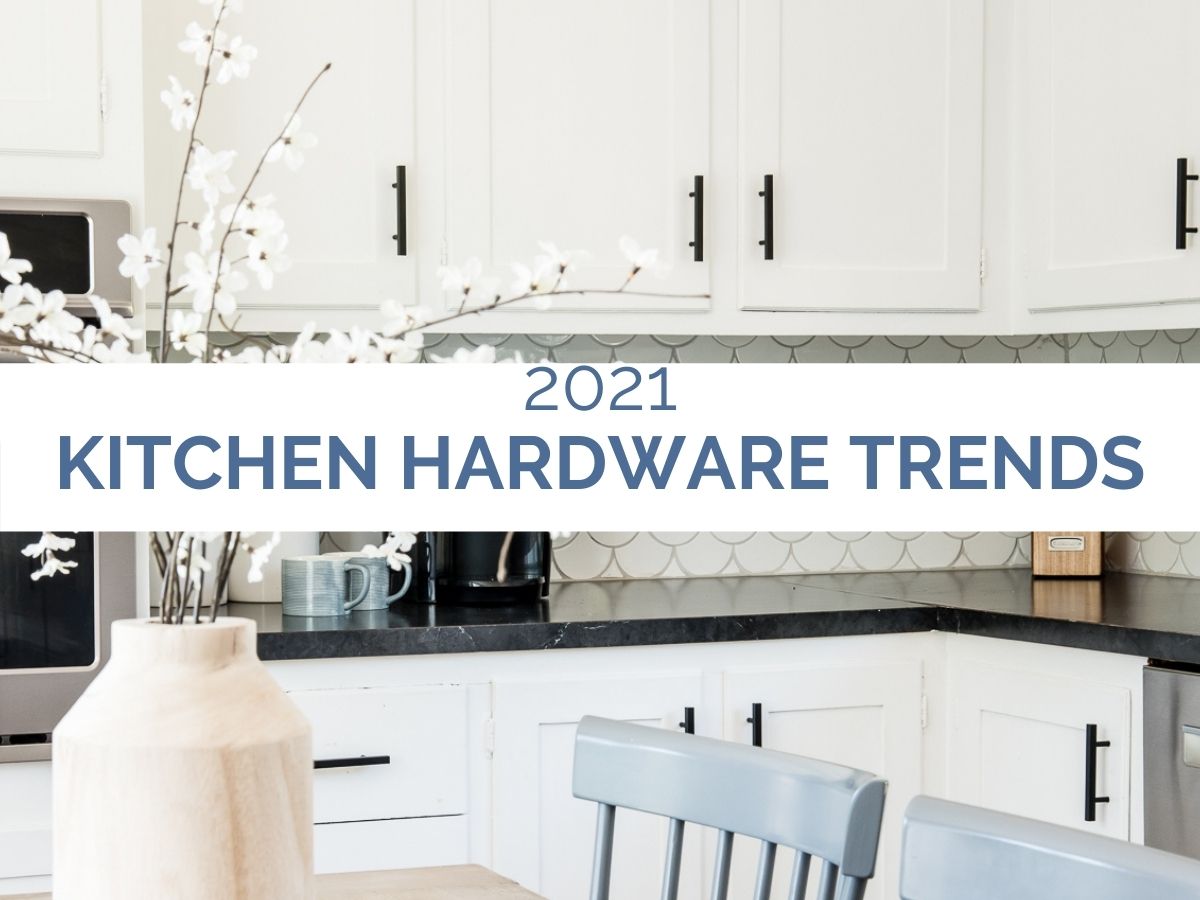 photo of kitchen with text that reads 2021 hardware trends